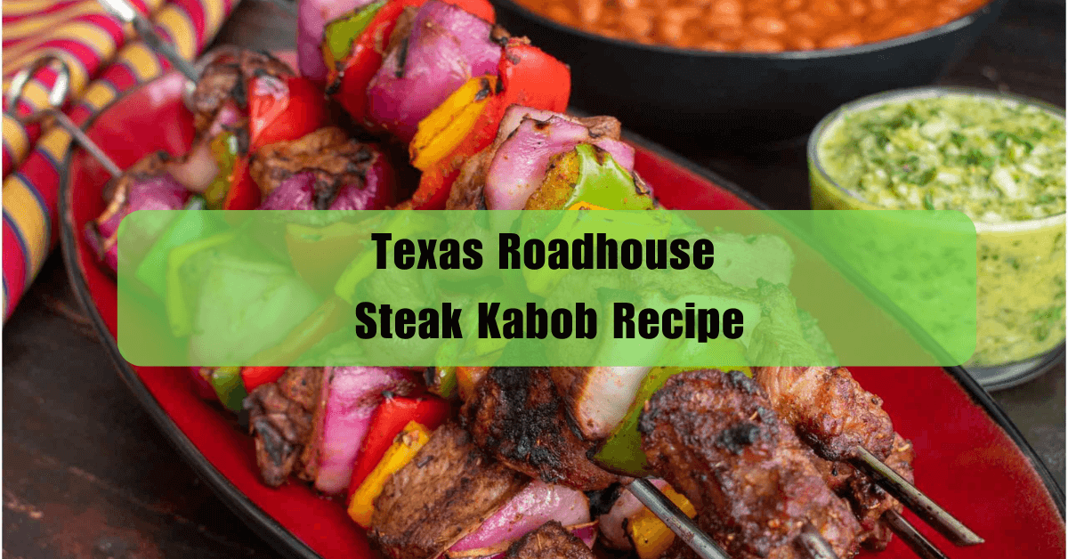 Texas Roadhouse Steak Kabob Recipe