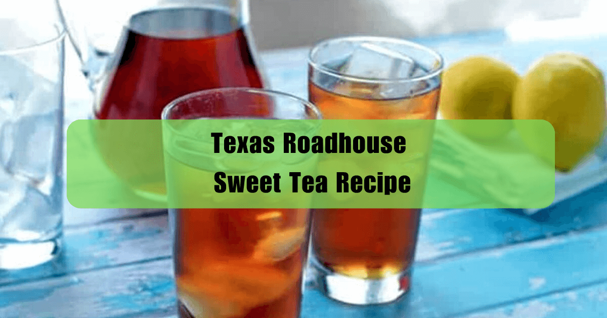 Texas Roadhouse Sweet Tea Recipe